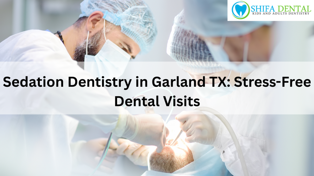 Sedation Dentistry in Garland TX
