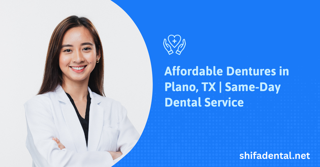 Affordable Dentures in Plano, TX | Same-Day Dental Service